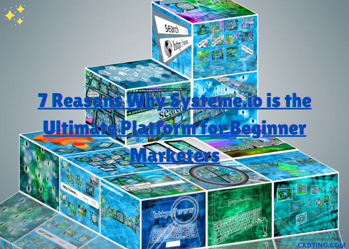 7 Reasons Why Systeme.io is the Ultimate Platform for Beginner Marketers